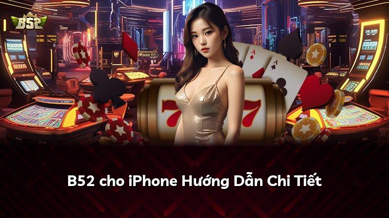 B52 cho iPhone Hướng Dẫn Chi Tiết