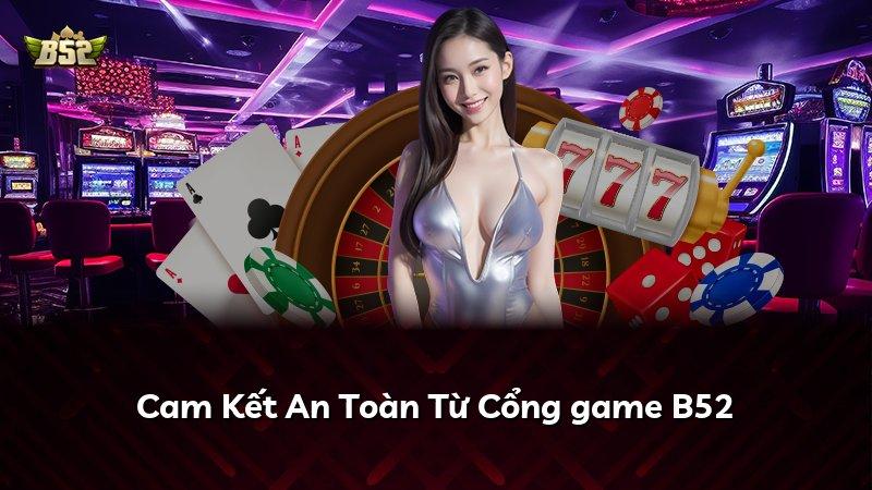Cam Kết An Toàn Từ Cổng game B52