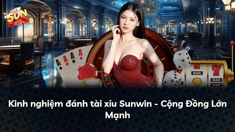 Kinh nghiệm đánh tài xỉu Sunwin - Cộng Đồng Lớn Mạnh