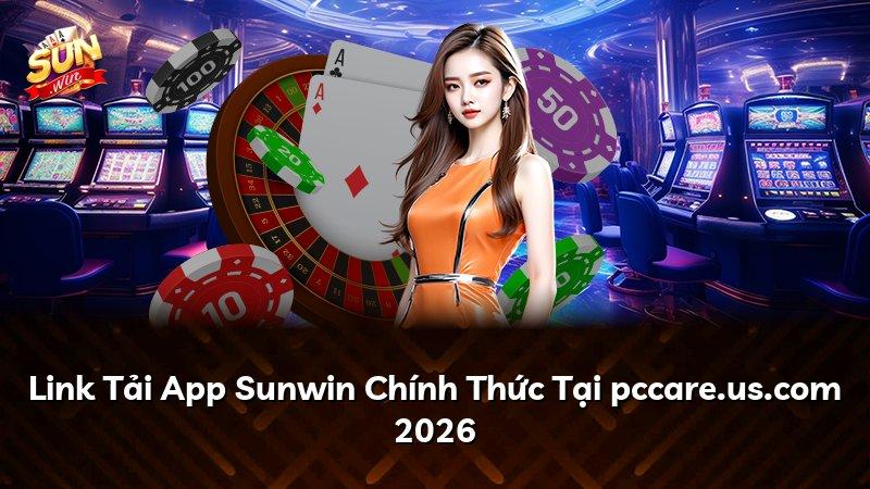 Link Tải App Sunwin Chính Thức Tại pccare.us.com 2026