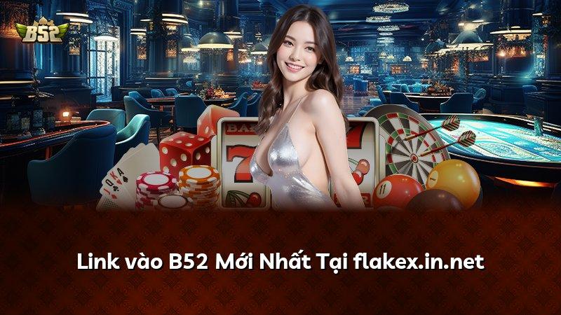 Link vào B52 Mới Nhất Tại flakex.in.net
