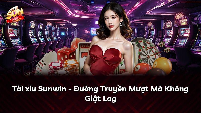 Tài xỉu Sunwin - Đường Truyền Mượt Mà Không Giật Lag