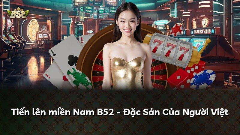 Tiến lên miền Nam B52 - Đặc Sản Của Người Việt