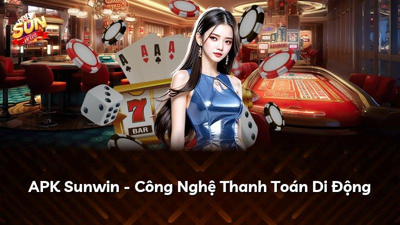 APK Sunwin - Công Nghệ Thanh Toán Di Động