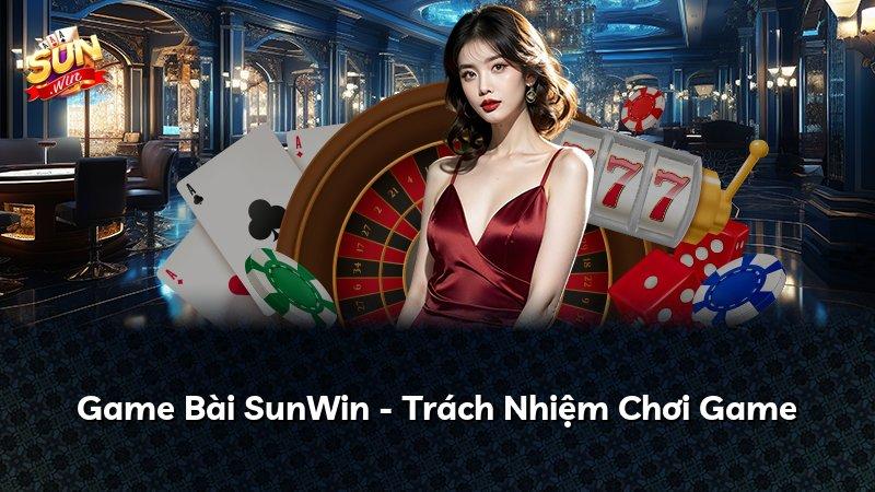 Game Bài SunWin - Trách Nhiệm Chơi Game