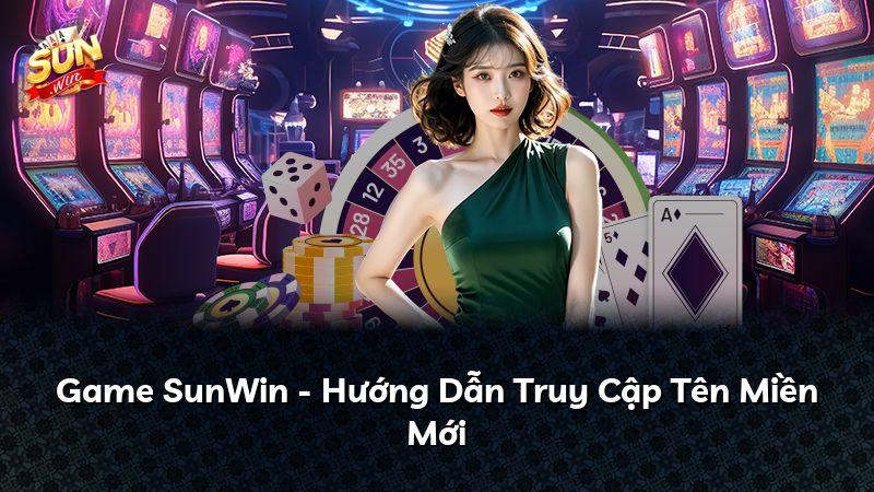 Game SunWin - Hướng Dẫn Truy Cập Tên Miền Mới