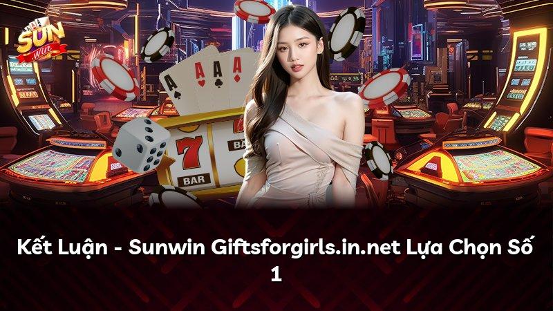 Kết Luận - Sunwin Giftsforgirls.in.net Lựa Chọn Số 1