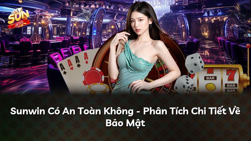 Sunwin Có An Toàn Không - Phân Tích Chi Tiết Về Bảo Mật