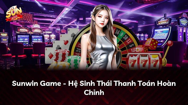 Sunwin Game - Hệ Sinh Thái Thanh Toán Hoàn Chỉnh