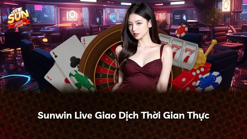 Sunwin Live Giao Dịch Thời Gian Thực