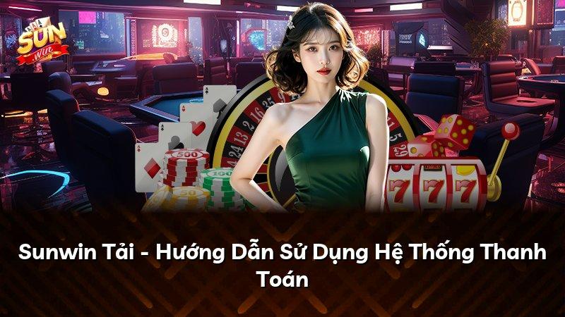 Sunwin Tải - Hướng Dẫn Sử Dụng Hệ Thống Thanh Toán