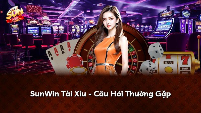 SunWin Tài Xỉu - Câu Hỏi Thường Gặp